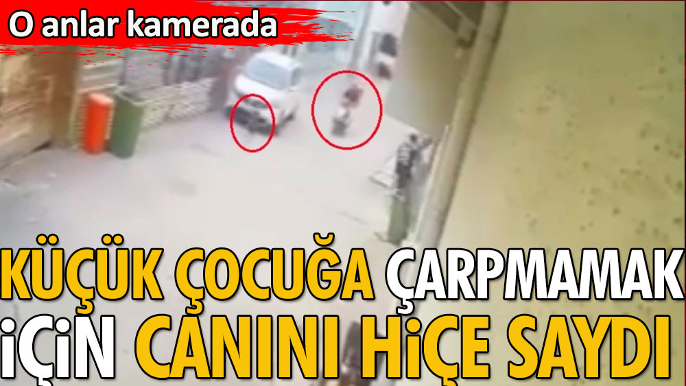 Küçük çocuğa çarpmamak için kendi canını böyle hiçe saydı