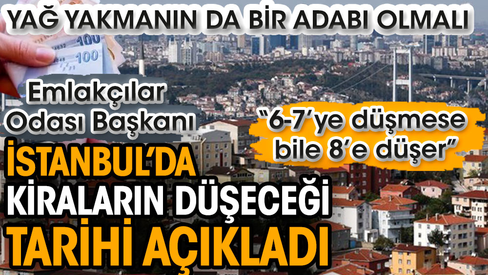 İstanbul Emlakçılar Odası Başkanı Nizameddin Aşa İstanbul’da kiraların düşeceği tarihi açıkladı. Yağ yakmanın da bir adabı var