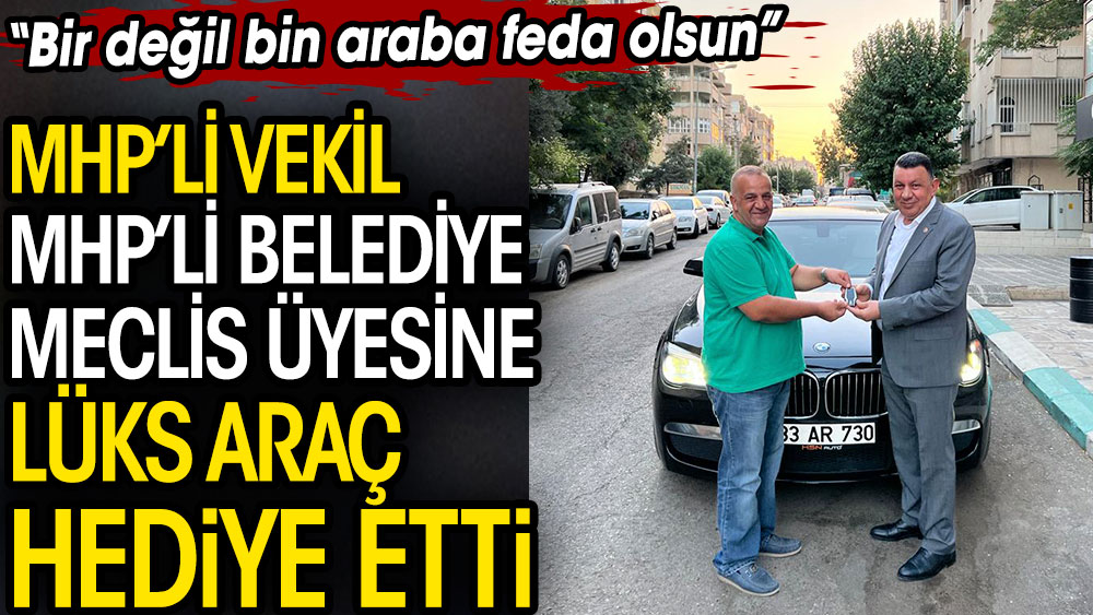 MHP'li vekil İbrahim Özyavuz MHP'li belediye meclis üyesinde lüks araç hediye etti
