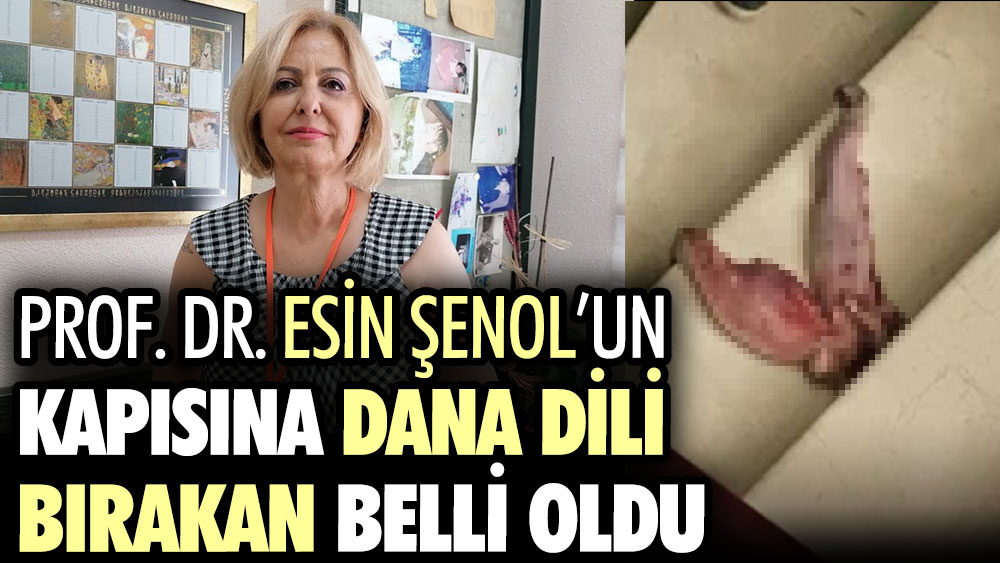 Prof. Dr. Esin Davutoğlu Şenol’un kapısına dana dili bırakan belli oldu