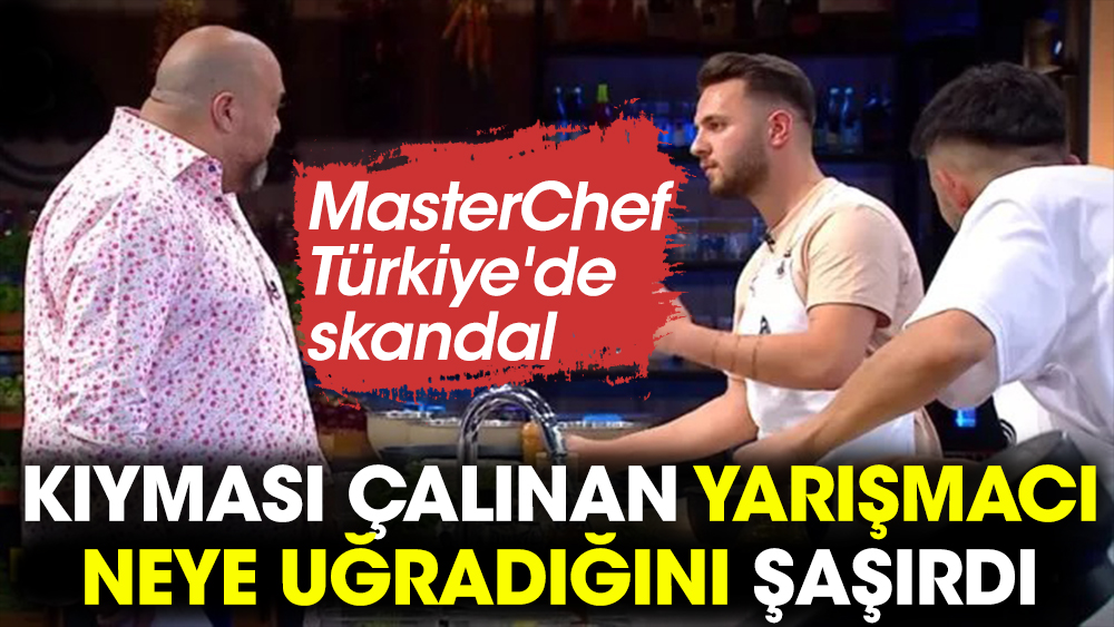 MasterChef Türkiye'de skandal. Kıyması çalınan yarışmacı neye uğradığını şaşırdı