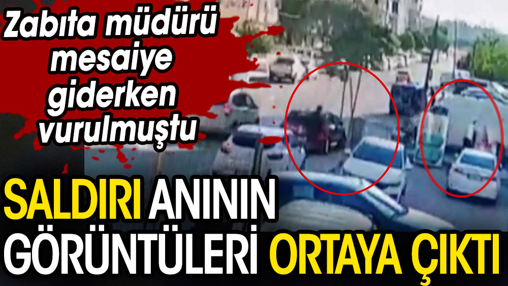 Aydın'da vurulan zabıta müdürünün görüntüleri ortaya çıktı