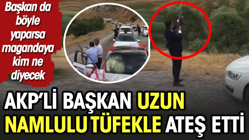AKP'li başkan uzun namlulu tüfekle ateş açtı