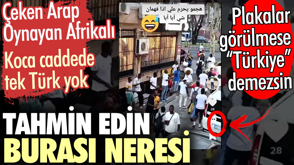 Çeken Arap, oynayan Afrikalı: Caddede tek Türk yok. Bilin bakalım burası neresi?