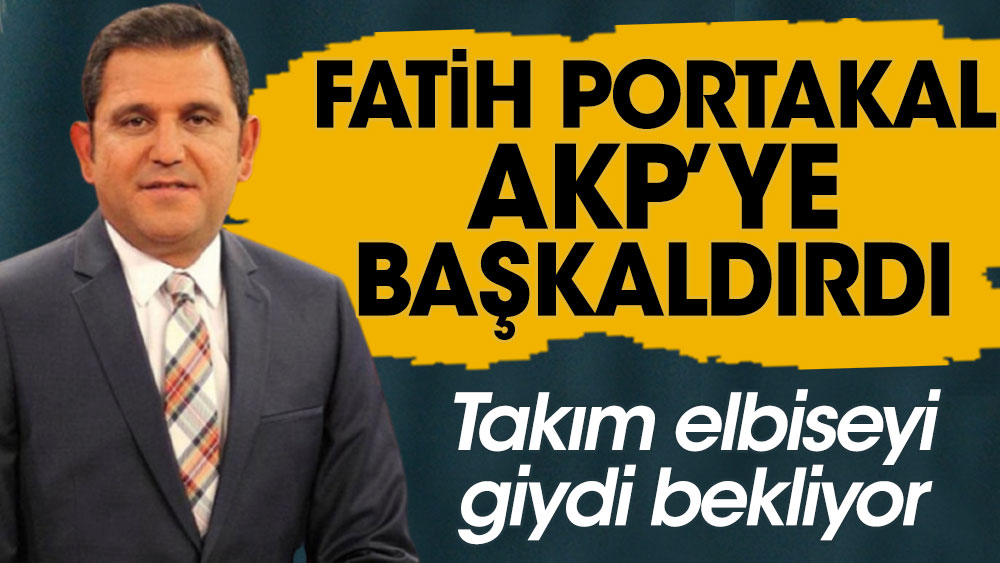 Fatih Portakal AKP'ye başkaldırdı: Takım elbiseyi giydi bekliyor