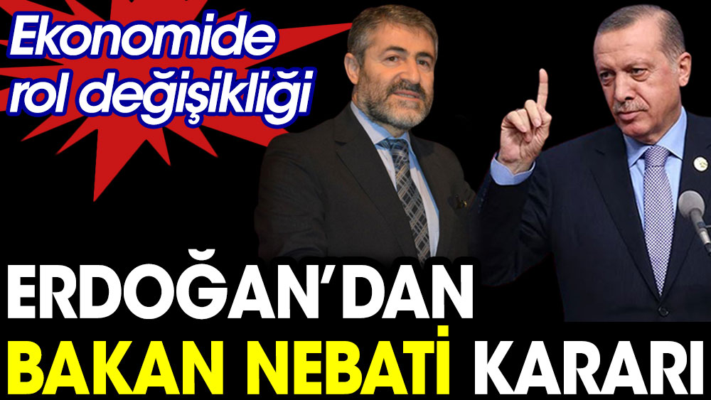 Erdoğan'dan Bakan Nebati kararı