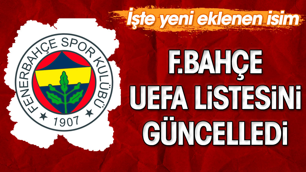 Fenerbahçe UEFA'ya verdiği kadroyu güncelledi. İşte yeni eklenen isim