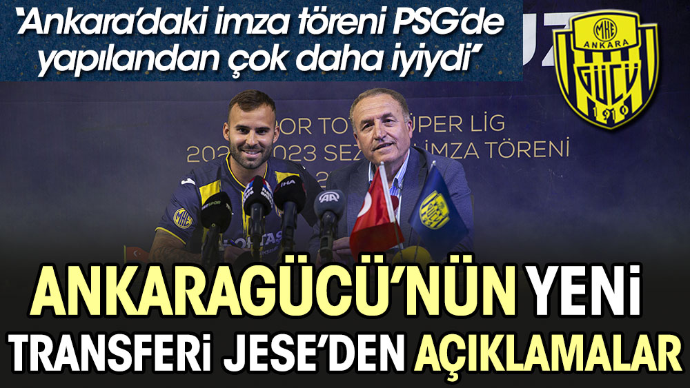 Ankaragücü'nün yeni transferi Jese: Ankara'daki imza töreni PSG'de yapılandan çok daha iyiydi