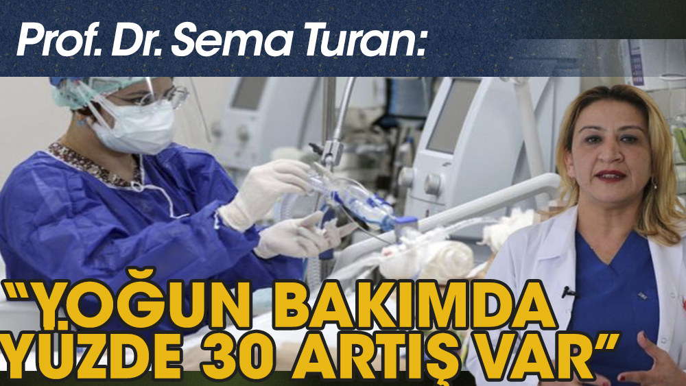 BKÜ Prof. Sema Turan: Yoğun bakımda yüzde 30 artış oldu
