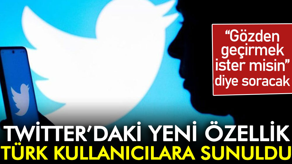 Twitter’daki yeni özellik Türk kullanıcılara sunuldu