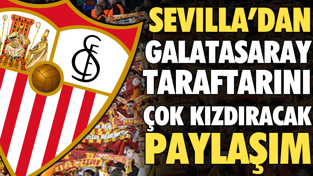 Sevilla'dan Galatasaray taraftarını çok kızdıracak paylaşım