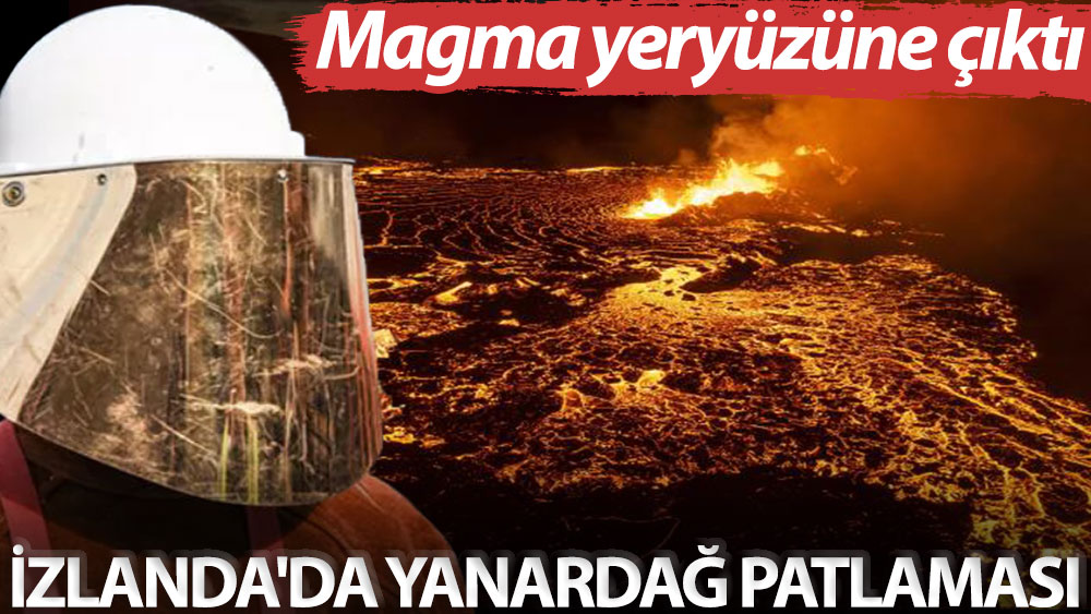 İzlanda'da yanardağ patlaması! Magma yeryüzüne çıktı, 400 deprem meydana geldi