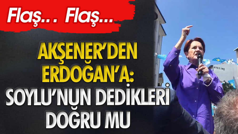 Meral Akşener: Bu harami düzene son vereceğiz | Erdoğan'a soruyorum: Soylu'nun dedikleri doğru mu