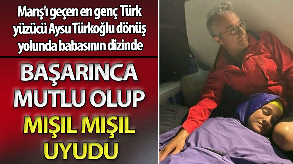 Manş'ı geçen en genç Türk yüzücü Aysu Türkoğlu dönüş yolunda babasının dizinde. Başarınca mutlu olup mışıl mışıl uyudu