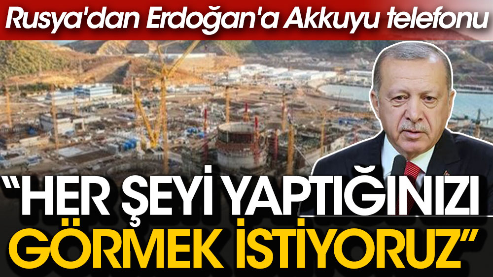 Rusya'dan Erdoğan'a Akkuyu telefonu