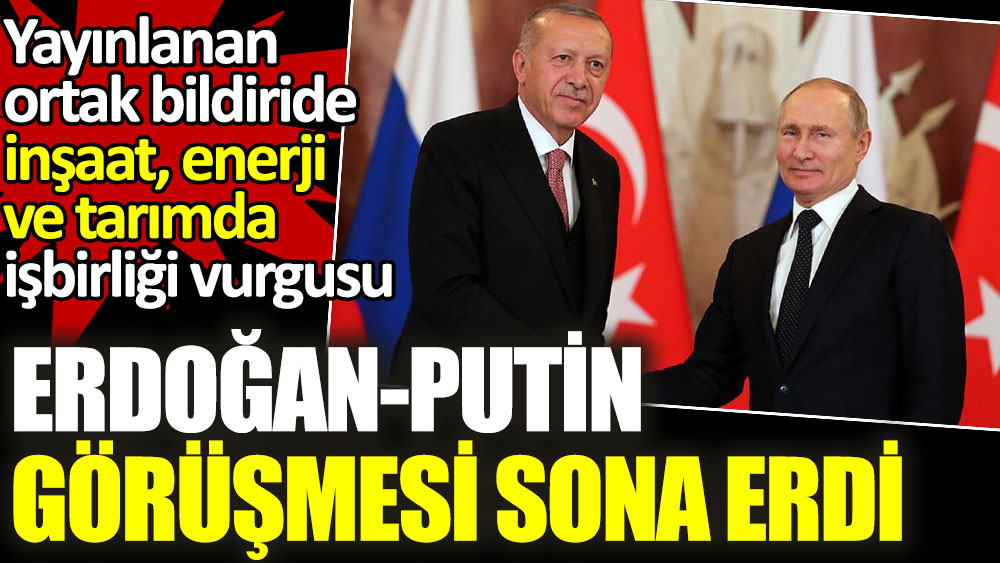 Son dakika... Erdoğan-Putin zirvesi sona erdi. Ortak bildiride enerjide işbirliği vurgusu