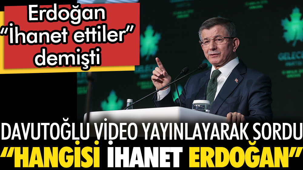 Davutoğlu Cumhurbaşkanı Erdoğan'a sordu. Hangisi ihanet