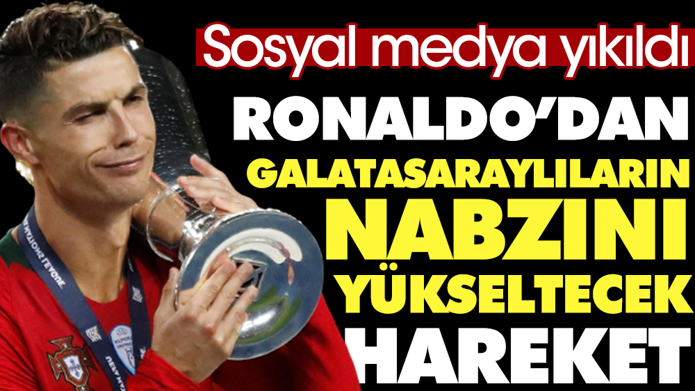 Cristiano Ronaldo'dan Galatasaraylıların nabzını yükseltecek hareket