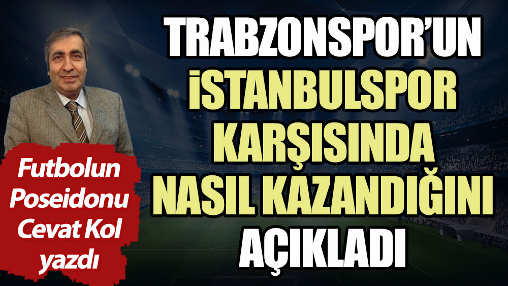 Trabzonspor İstanbulspor karşısında nasıl kazandı