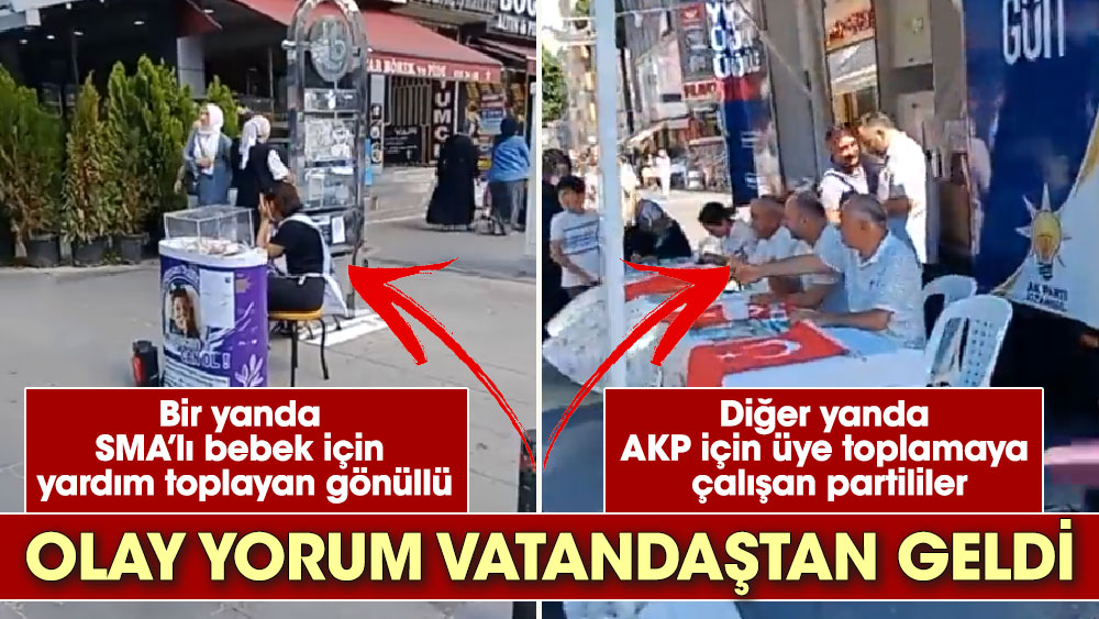 Bir yanda SMA bebek yardım toplayan gönüllü. Diğer yanda AKP için üye toplamaya çalışan partililer. Olay yorum vatandaştan geldi