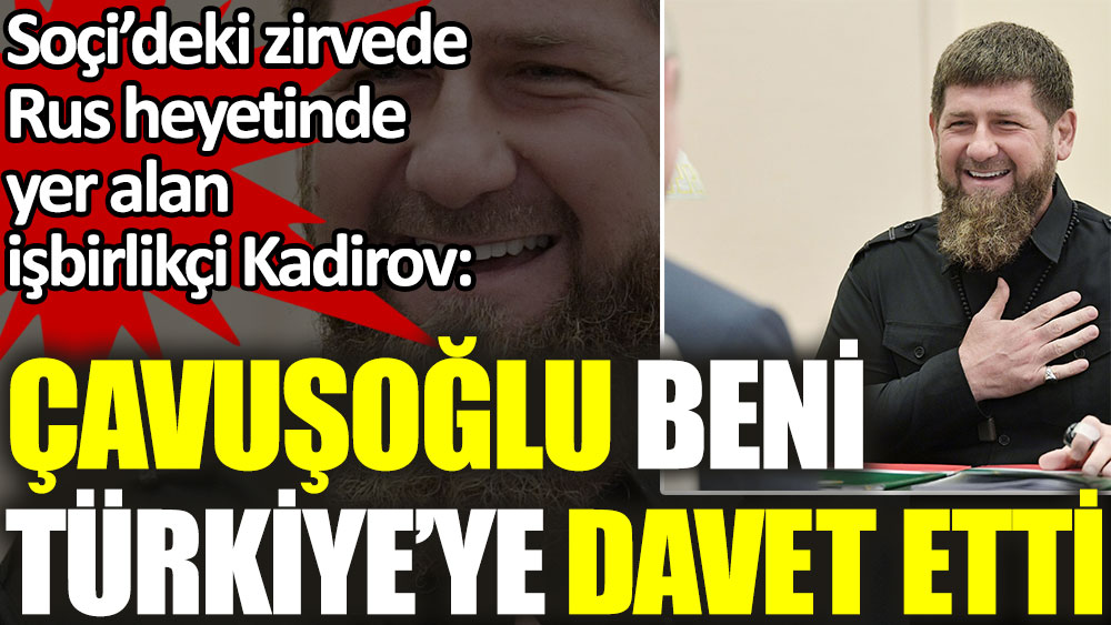 Soçi'deki zirvede Rus heyetinde yer alan işbirlikçi Kadirov: Bakan Çavuşoğlu beni Türkiye'ye davet etti