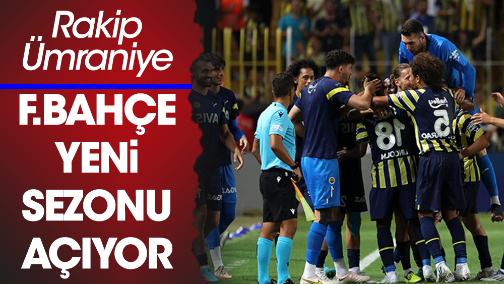Fenerbahçe yeni sezonu Kadıköy'de açıyor