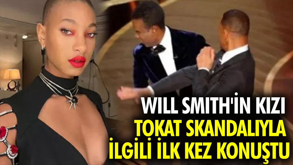 Will Smith'in 21 yaşındaki şarkıcı kızı tokat skandalıyla ilgili ilk kez konuştu