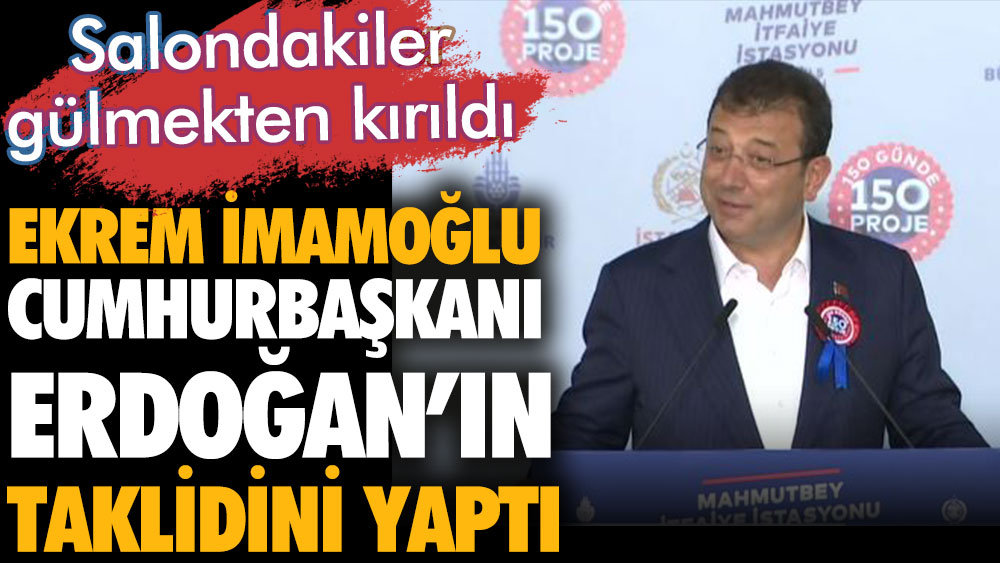 Ekrem İmamoğlu Cumhurbaşkanı Erdoğan'ın taklidini yaptı. Salondakiler gülmekten kırıldı