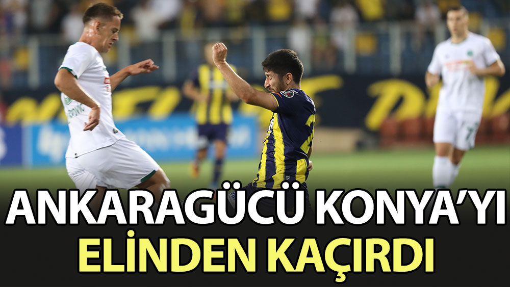 Ankaragücü, Konyaspor'u elinden kaçırdı