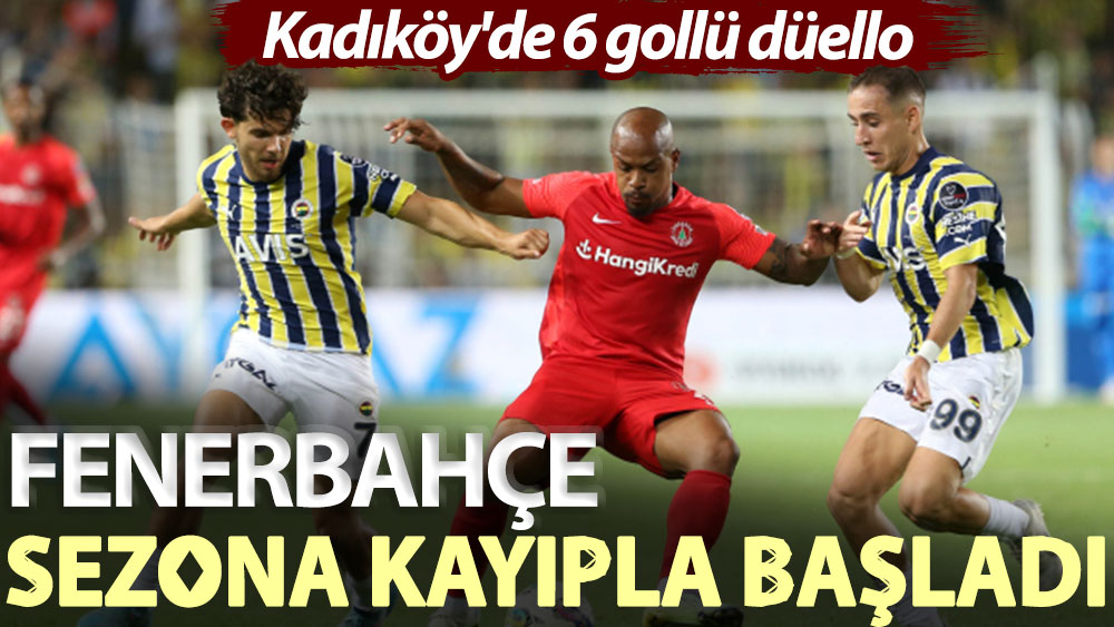 Fenerbahçe sezona kayıpla başladı! Kadıköy'de 6 gollü düello