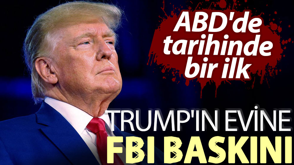 Trump'ın evine FBI baskını
