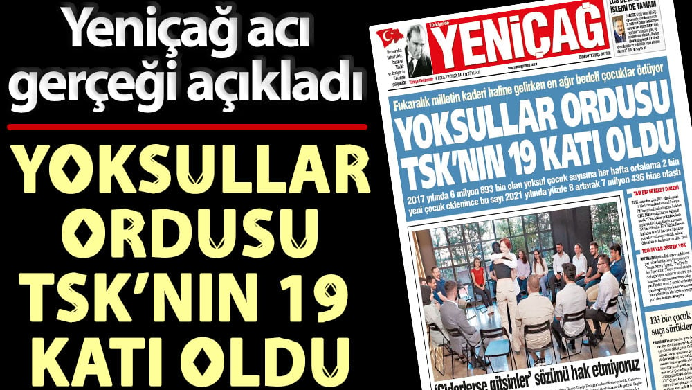 Yeniçağ acı gerçeği açıkladı: Yoksullar ordusu TSK’nın 19 katı oldu