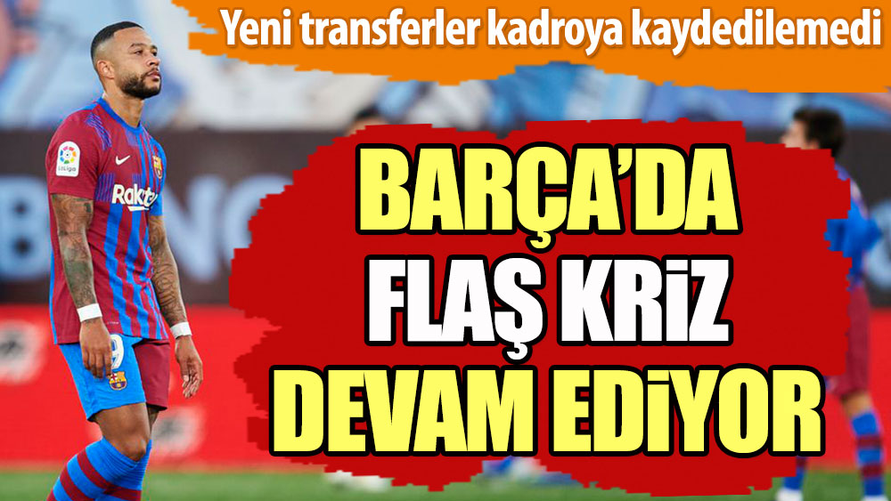 Barça'da flaş kriz devam ediyor. Yeni transferler kadroya kaydedilemedi