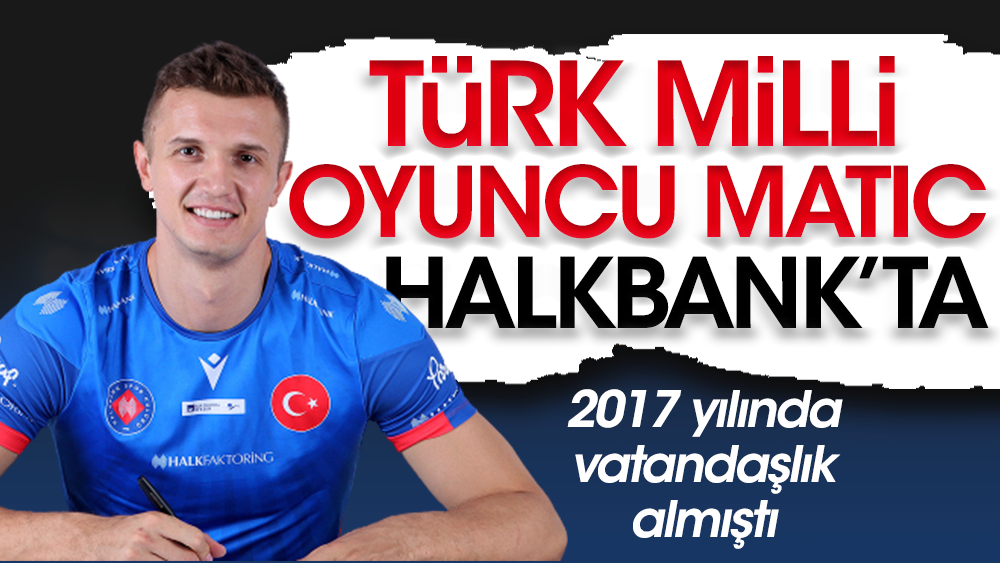 Türk Milli oyuncu Matic "Halkbank" dedi
