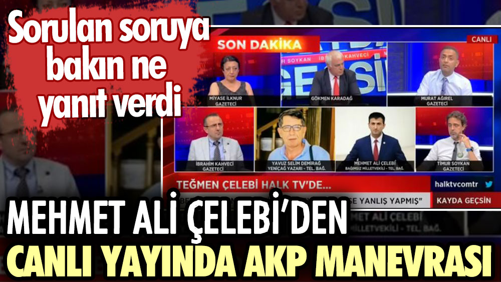 Mehmet Ali Çelebi’den canlı yayında AKP manevrası. Sorulan soruya bakın ne yanıt verdi