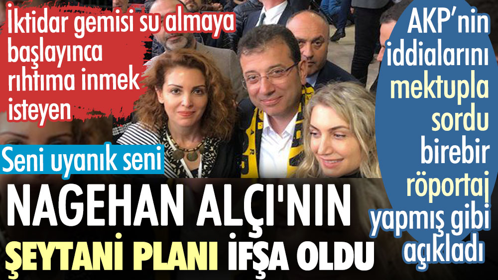 Nagehan Alçı'nın şeytani planı ifşa oldu. AKP’nin iddialarını mektupla sordu birebir röportaj yapmış gibi açıkladı