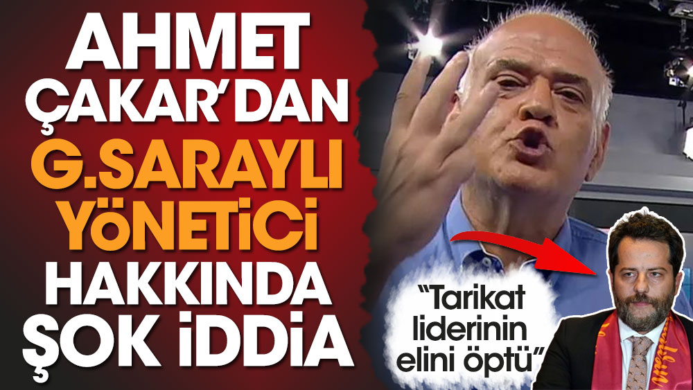 Hakem yorumcusu Ahmet Çakar'dan Galatasaray yöneticisine: Tarikat liderinin elini öpüyordu. Şok iddia