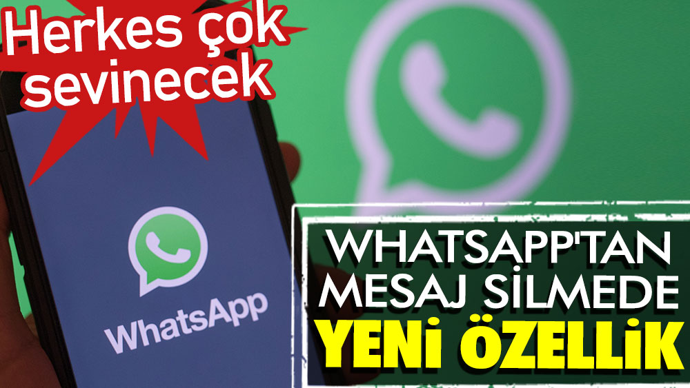 Whatsapp'tan mesaj silmede yeni özellik: Herkes çok sevinecek