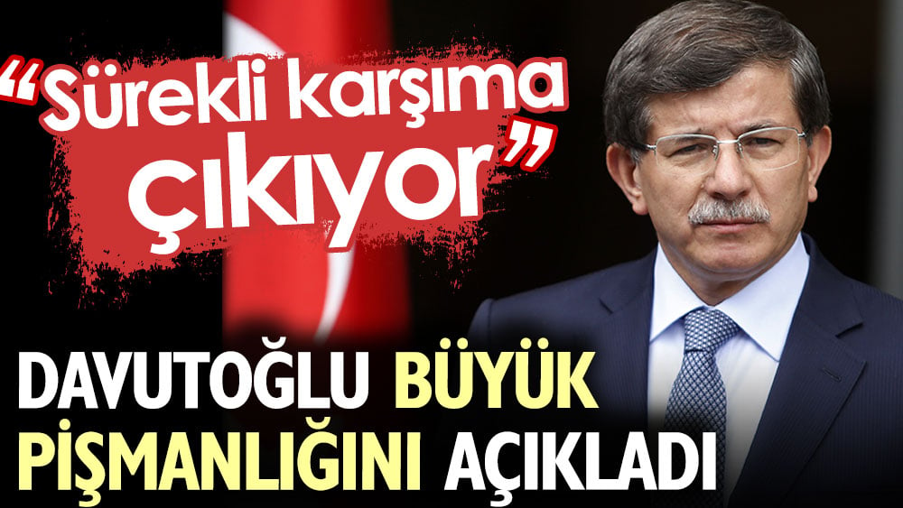 Ahmet Davutoğlu büyük pişmanlığını açıkladı: Sürekli karşıma çıkıyor