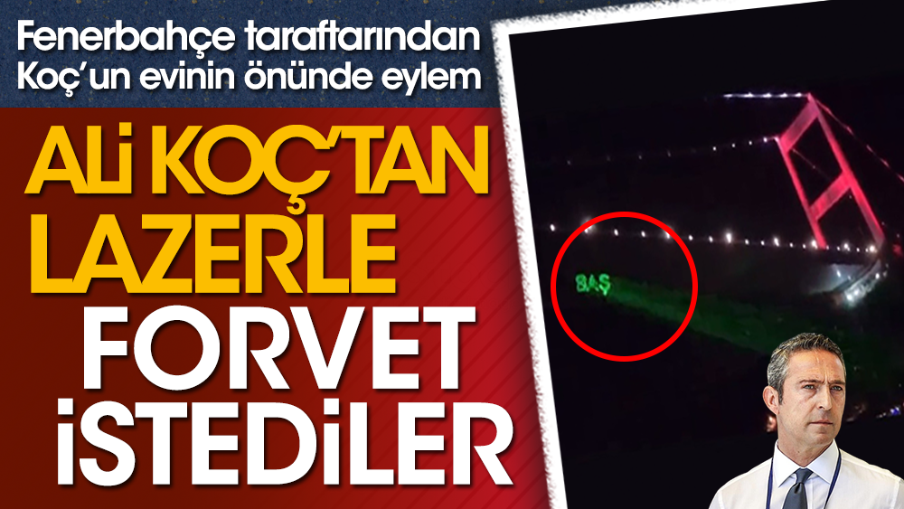 Fenerbahçe taraftarı Ali Koç'un evinin önünde lazer ışıklı eylem yaptı. Yıldız futbolcu istedi