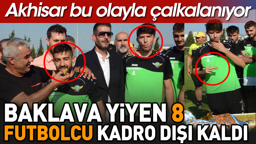 Akhisarspor'da baklava yiyen 8 futbolcu kadro dışı kaldı