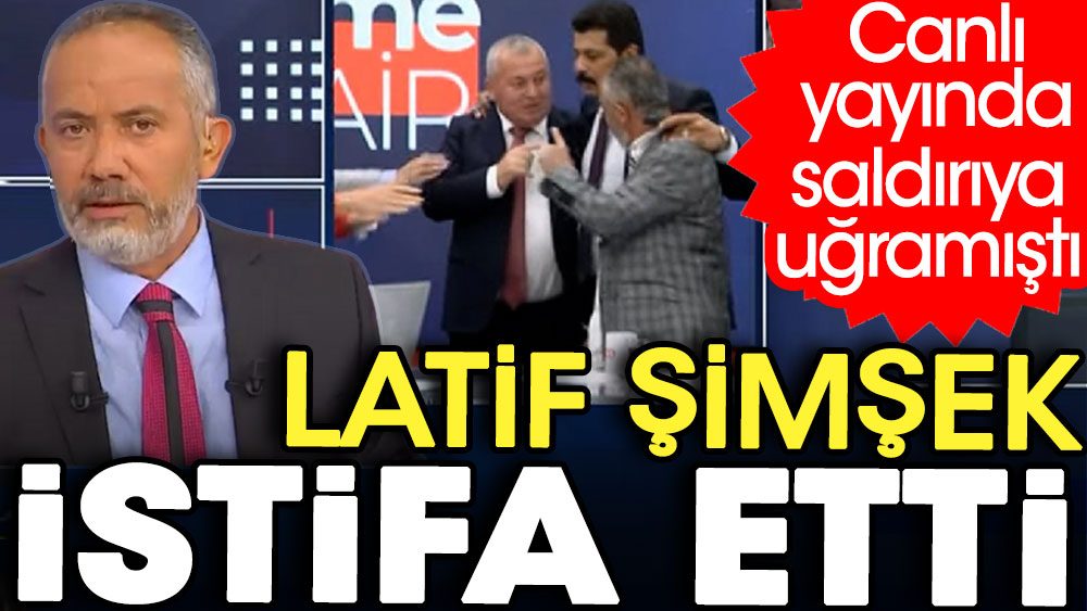 Latif Şimşek istifa etti... Canlı yayında saldırıya uğramıştı