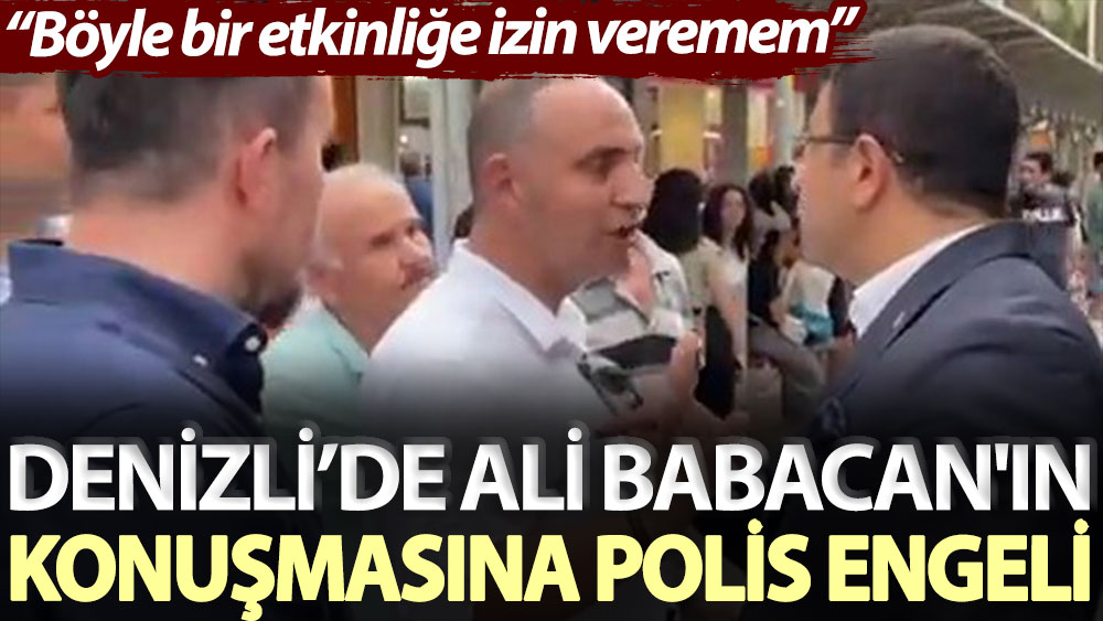 Denizli’de Ali Babacan'ın konuşmasına polis engeli: Böyle bir etkinliğe izin veremem