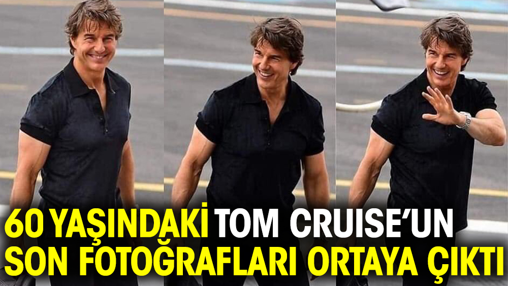 60 yaşındaki Tom Cruise’un son fotoğrafları ortaya çıktı