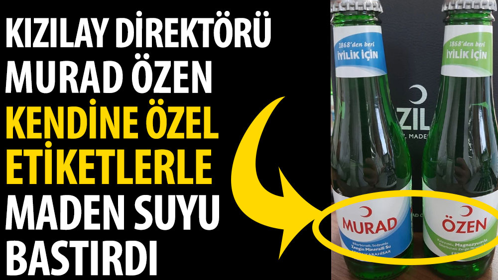 Kızılay İçecek Direktörü Murad Özen kendine özel etiketlerle maden suyu bastırdı