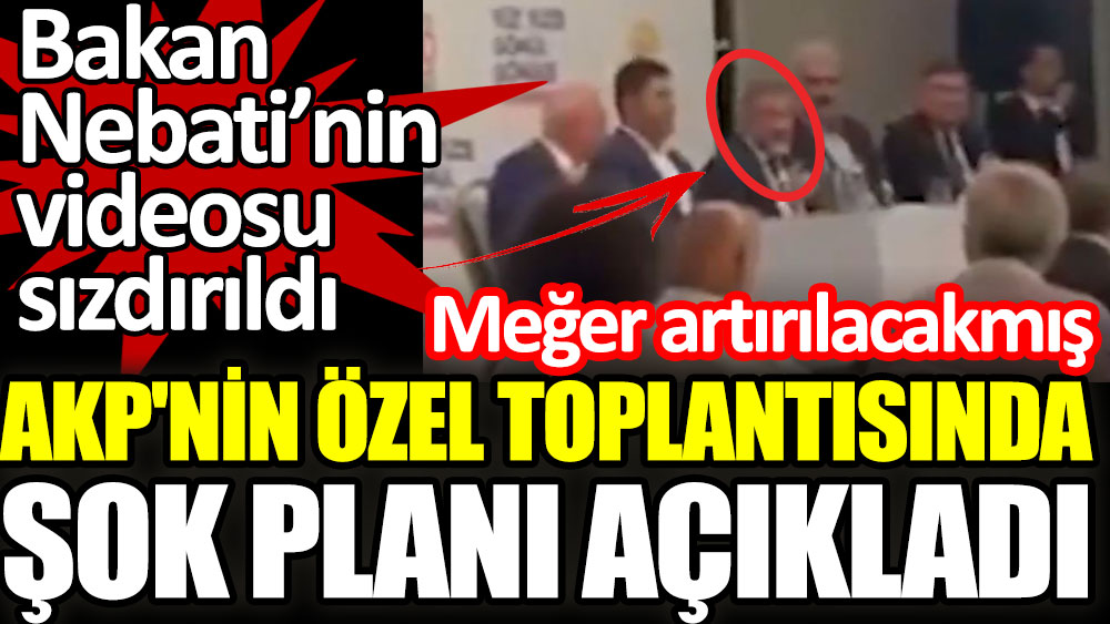 AKP'nin özel toplantısında şok planı Bakan Nebati açıkladı