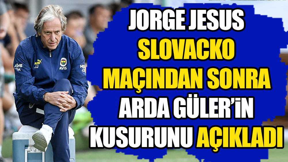 Jesus, Slovacko maçından sonra Arda Güler'in kusurunu açıkladı