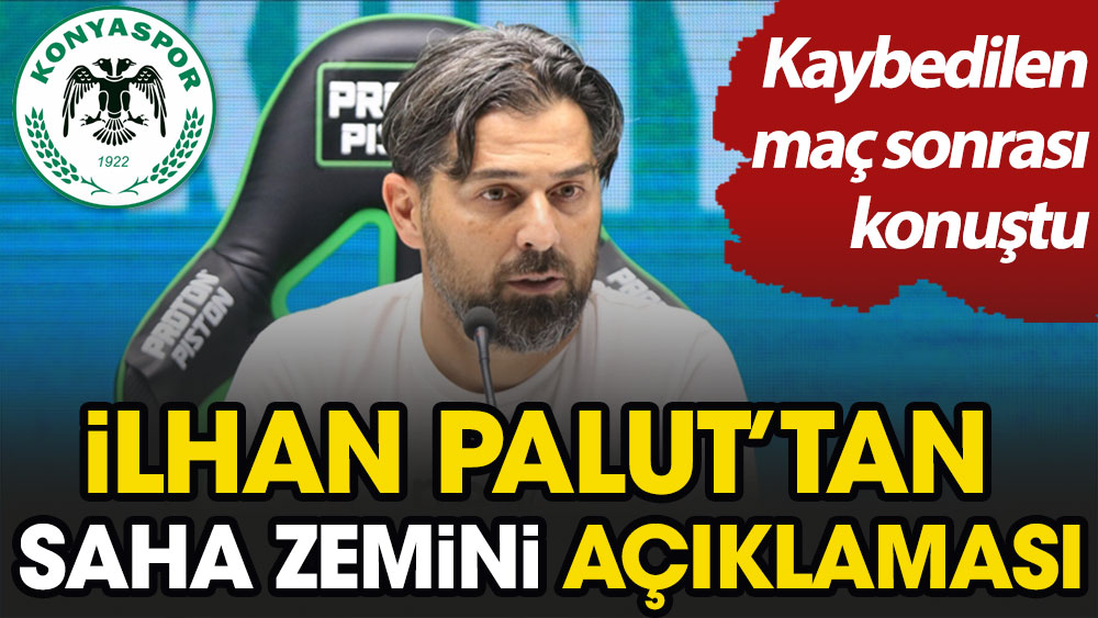 Konyaspor teknik direktörü İlhan Palut'tan saha zemini açıklaması
