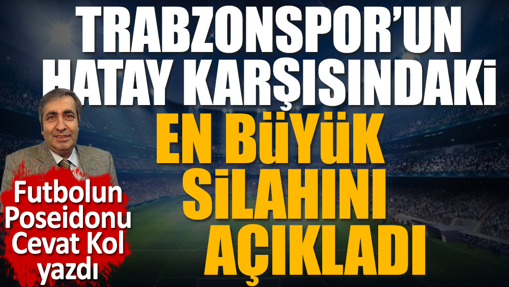 Trabzonspor'un Hatay'ı yenmesi için yapması gereken