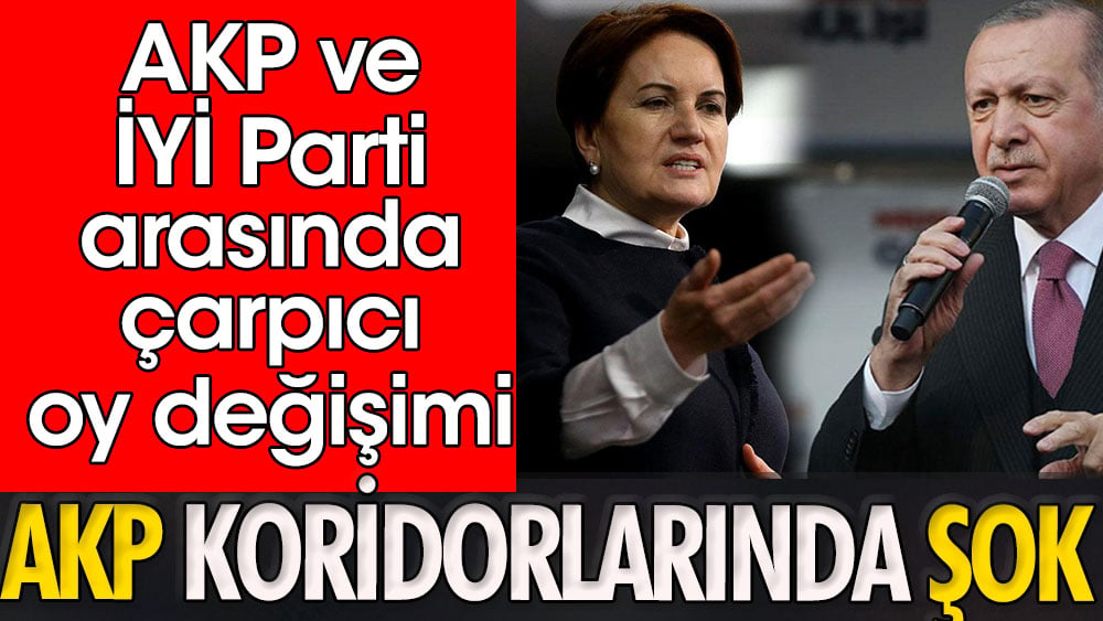 Flaş... AKP ve İYİ Parti arasında çarpıcı oy değişimi: AKP koridorlarında şok